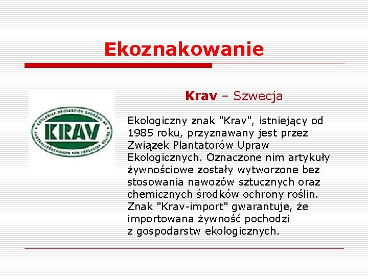 Ekoznakowanie Krav – Szwecja Ekologiczny znak "Krav", istniejący od 1985 roku, przyznawany jest przez