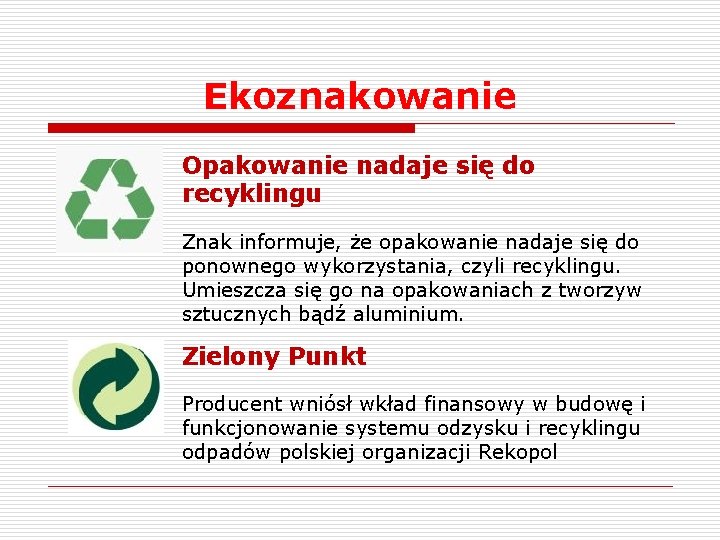 Ekoznakowanie Opakowanie nadaje się do recyklingu Znak informuje, że opakowanie nadaje się do ponownego Ekoznakowanie Opakowanie nadaje się do recyklingu Znak informuje, że opakowanie nadaje się do ponownego
