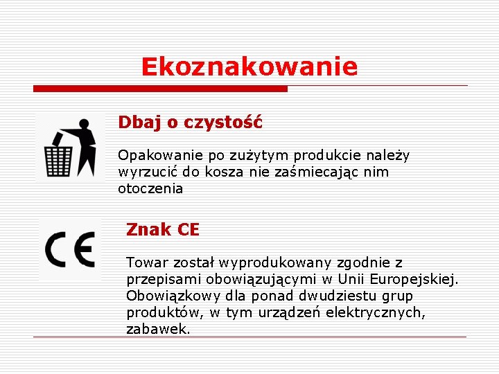 Ekoznakowanie Dbaj o czystość Opakowanie po zużytym produkcie należy wyrzucić do kosza nie zaśmiecając