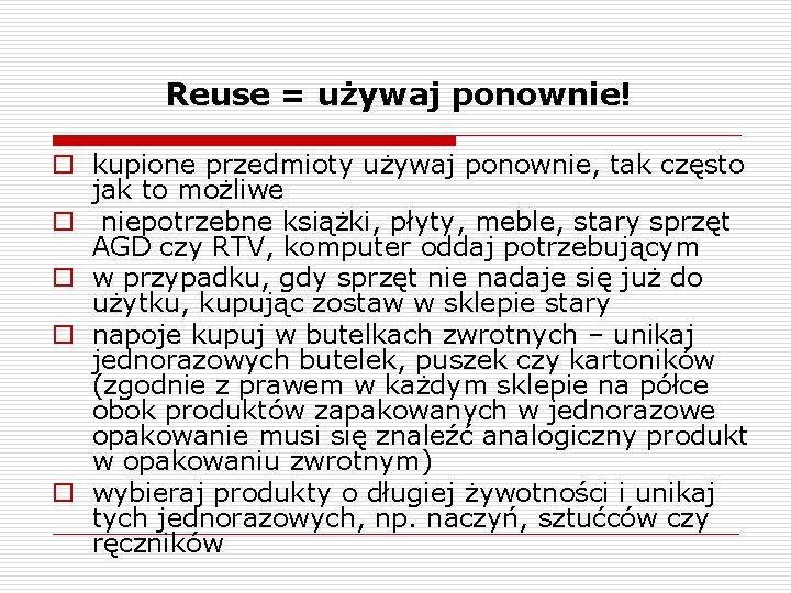 Reuse = używaj ponownie! o kupione przedmioty używaj ponownie, tak często jak to możliwe