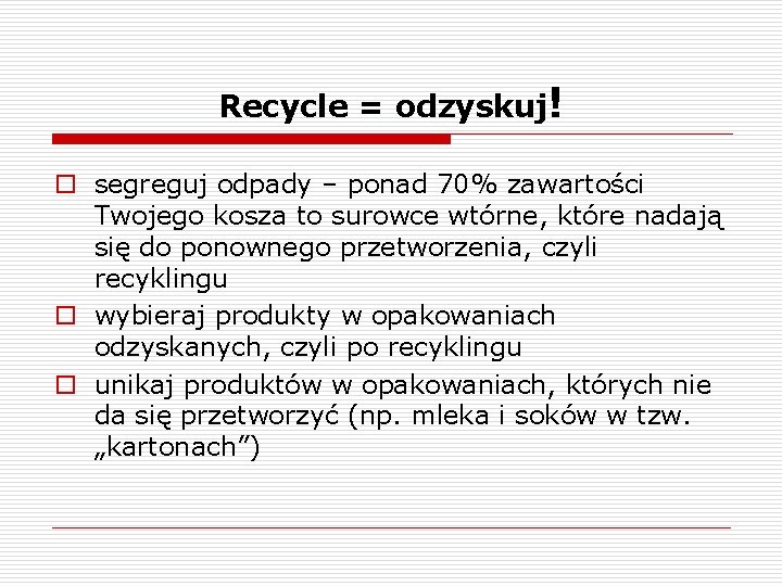 Recycle = odzyskuj! o segreguj odpady – ponad 70% zawartości Twojego kosza to surowce