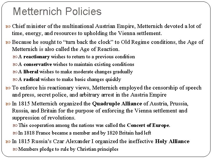 Metternich Policies Chief minister of the multinational Austrian Empire, Metternich devoted a lot of