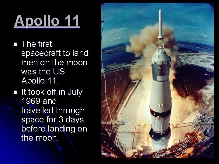 Apollo 11 l l The first spacecraft to land men on the moon was