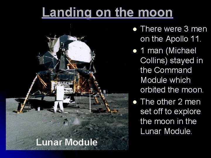 Landing on the moon l l l Lunar Module There were 3 men on