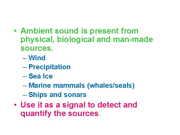 • Ambient sound is present from physical, biological and man-made sources. – Wind • Ambient sound is present from physical, biological and man-made sources. – Wind
