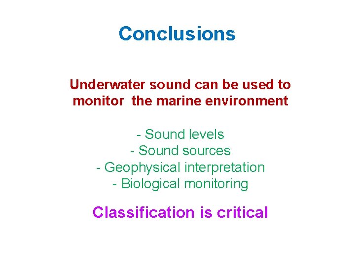 Conclusions Underwater sound can be used to monitor the marine environment - Sound levels Conclusions Underwater sound can be used to monitor the marine environment - Sound levels