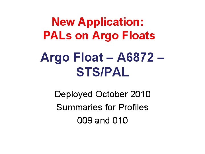 New Application: PALs on Argo Floats Argo Float – A 6872 – STS/PAL Deployed New Application: PALs on Argo Floats Argo Float – A 6872 – STS/PAL Deployed