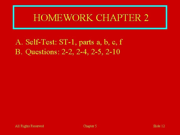 HOMEWORK CHAPTER 2 A. Self-Test: ST-1, parts a, b, c, f B. Questions: 2