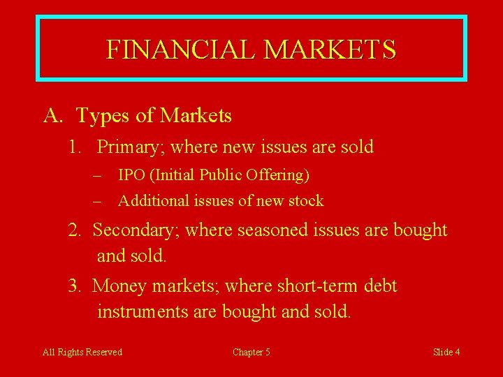 FINANCIAL MARKETS A. Types of Markets 1. Primary; where new issues are sold –