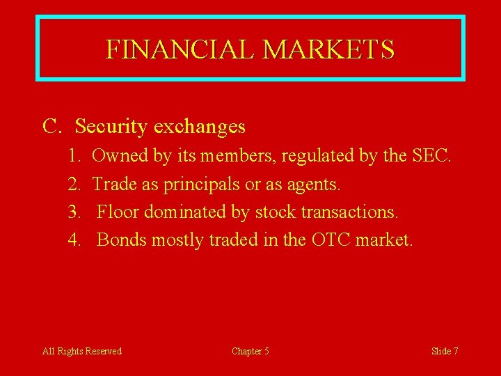 FINANCIAL MARKETS C. Security exchanges 1. 2. 3. 4. Owned by its members, regulated