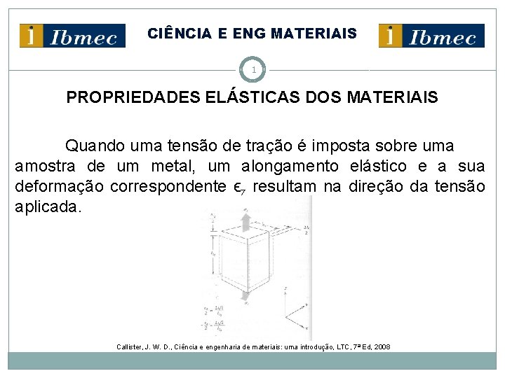 CIÊNCIA E ENG MATERIAIS 1 PROPRIEDADES ELÁSTICAS DOS MATERIAIS Quando uma tensão de tração