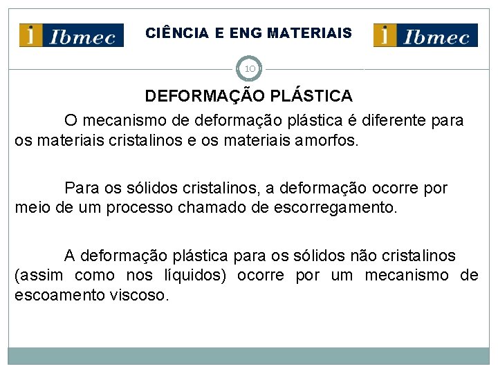 CIÊNCIA E ENG MATERIAIS 10 DEFORMAÇÃO PLÁSTICA O mecanismo de deformação plástica é diferente