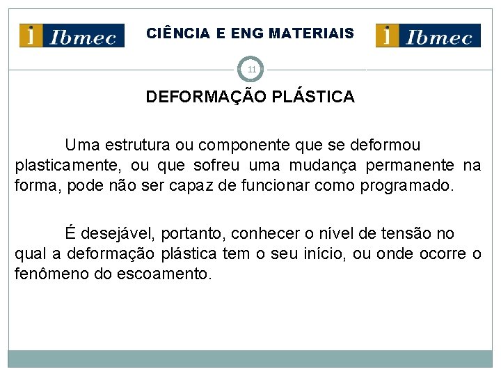 CIÊNCIA E ENG MATERIAIS 11 DEFORMAÇÃO PLÁSTICA Uma estrutura ou componente que se deformou