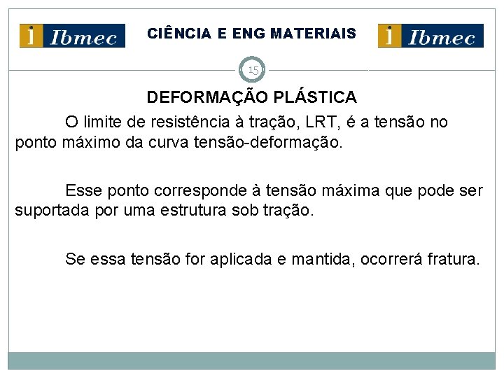 CIÊNCIA E ENG MATERIAIS 15 DEFORMAÇÃO PLÁSTICA O limite de resistência à tração, LRT,