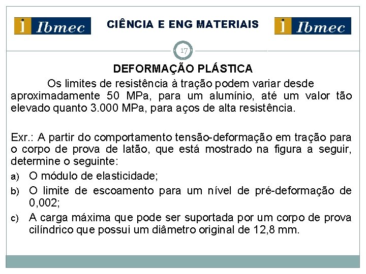 CIÊNCIA E ENG MATERIAIS 17 DEFORMAÇÃO PLÁSTICA Os limites de resistência à tração podem