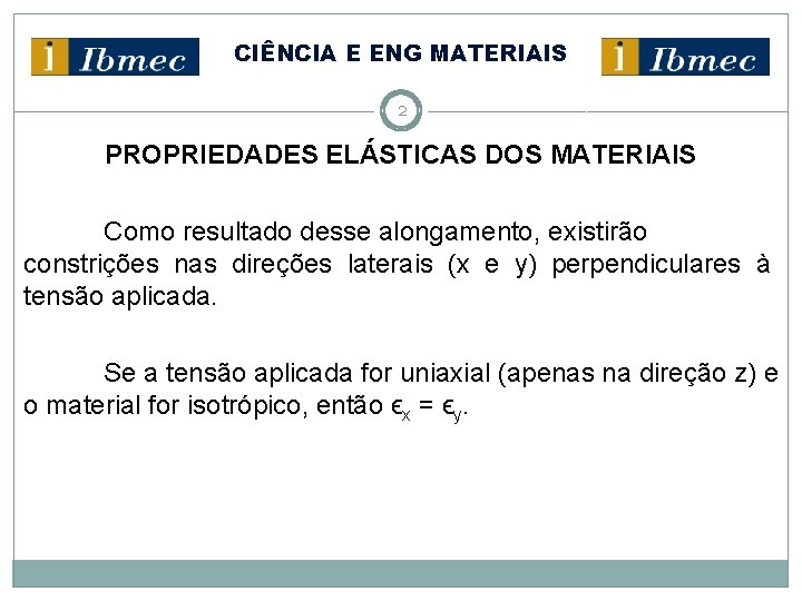 CIÊNCIA E ENG MATERIAIS 2 PROPRIEDADES ELÁSTICAS DOS MATERIAIS Como resultado desse alongamento, existirão