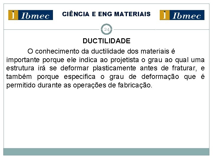 CIÊNCIA E ENG MATERIAIS 24 DUCTILIDADE O conhecimento da ductilidade dos materiais é importante