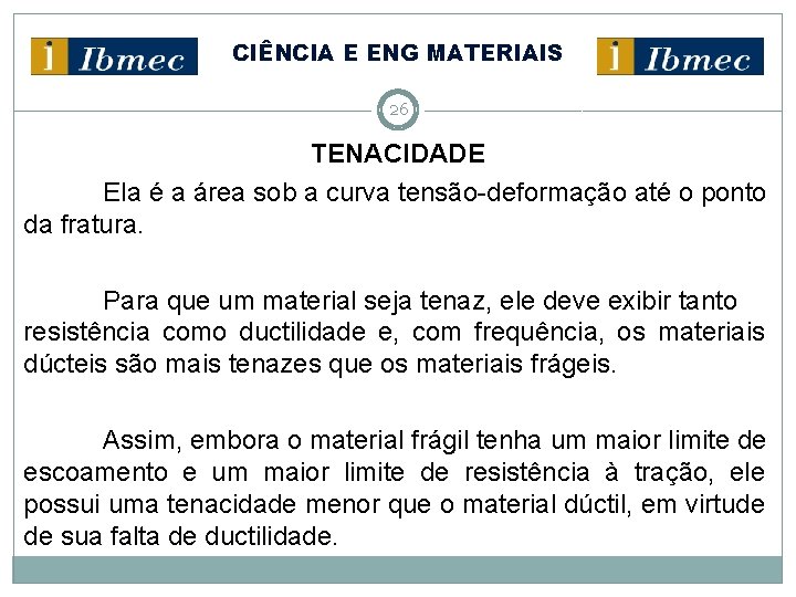 CIÊNCIA E ENG MATERIAIS 26 TENACIDADE Ela é a área sob a curva tensão-deformação