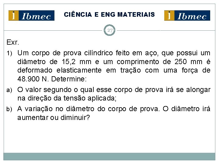 CIÊNCIA E ENG MATERIAIS 27 Exr. 1) Um corpo de prova cilíndrico feito em