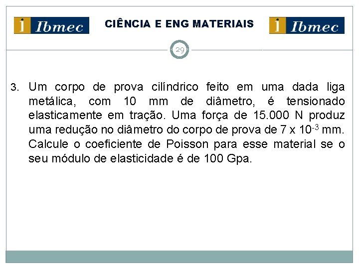 CIÊNCIA E ENG MATERIAIS 29 3. Um corpo de prova cilíndrico feito em uma