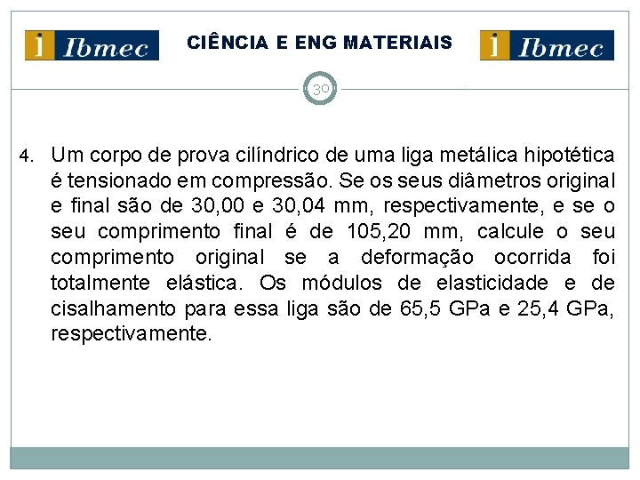 CIÊNCIA E ENG MATERIAIS 30 4. Um corpo de prova cilíndrico de uma liga