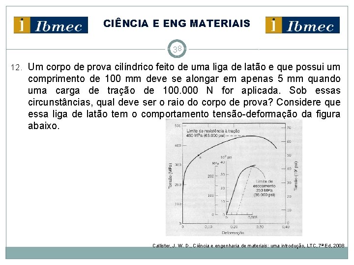 CIÊNCIA E ENG MATERIAIS 38 12. Um corpo de prova cilíndrico feito de uma