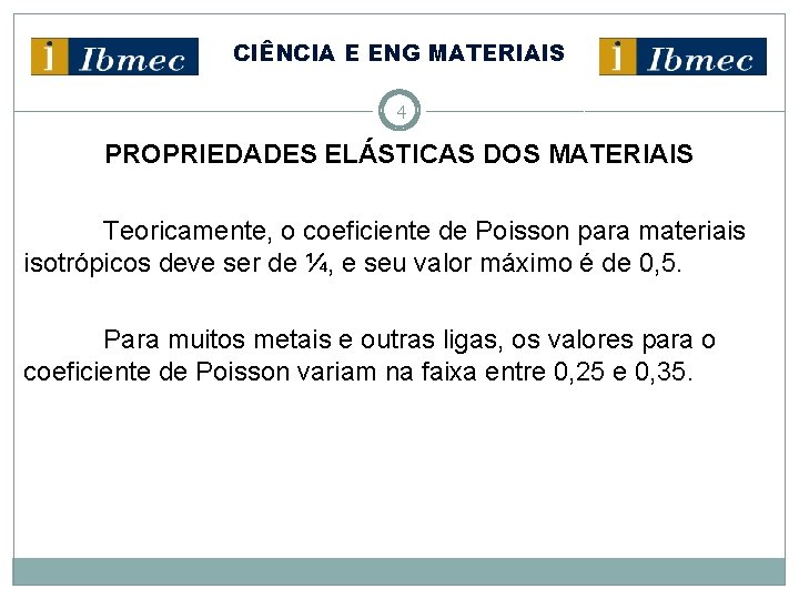 CIÊNCIA E ENG MATERIAIS 4 PROPRIEDADES ELÁSTICAS DOS MATERIAIS Teoricamente, o coeficiente de Poisson