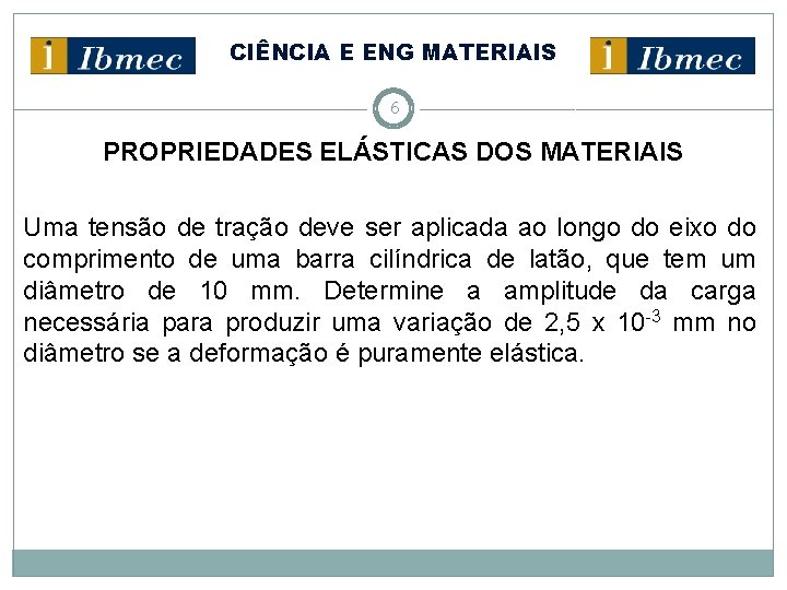 CIÊNCIA E ENG MATERIAIS 6 PROPRIEDADES ELÁSTICAS DOS MATERIAIS Uma tensão de tração deve