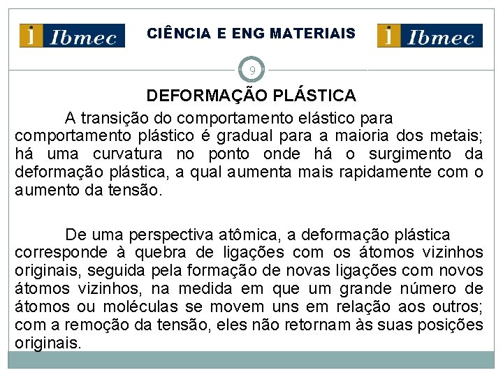 CIÊNCIA E ENG MATERIAIS 9 DEFORMAÇÃO PLÁSTICA A transição do comportamento elástico para comportamento