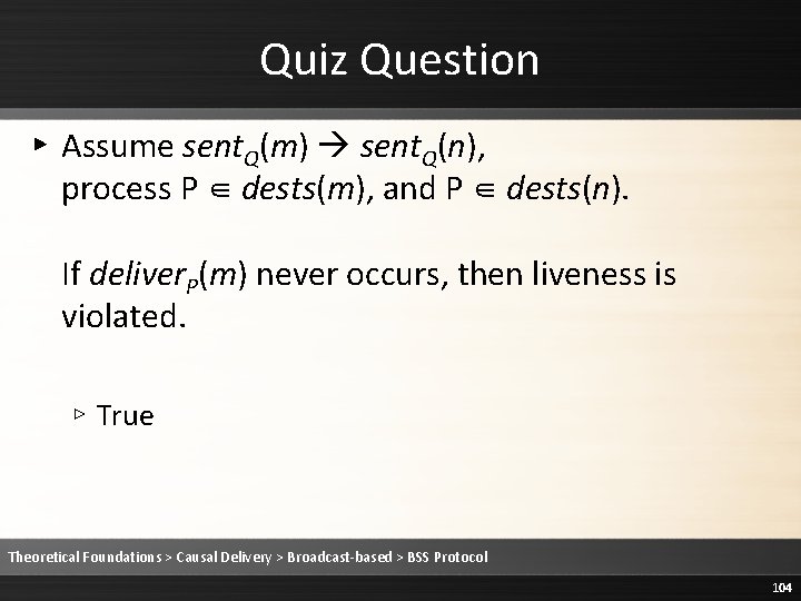 Quiz Question ▸ Assume sent. Q(m) sent. Q(n), process P ∈ dests(m), and P