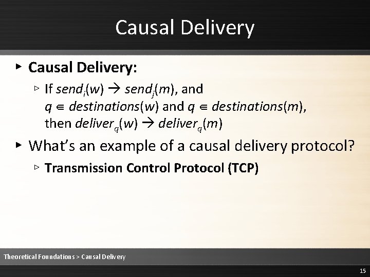 Causal Delivery ▸ Causal Delivery: ▹ If sendi(w) sendj(m), and q ∈ destinations(w) and