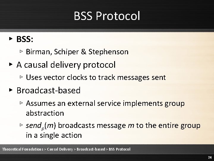 BSS Protocol ▸ BSS: ▹ Birman, Schiper & Stephenson ▸ A causal delivery protocol