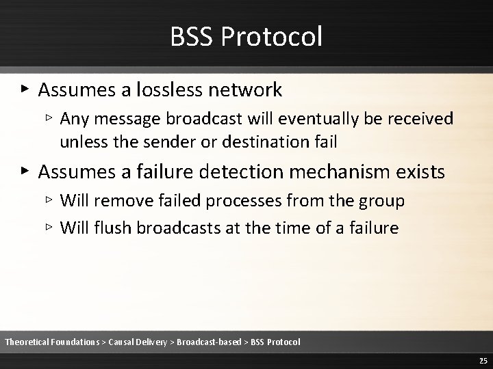 BSS Protocol ▸ Assumes a lossless network ▹ Any message broadcast will eventually be