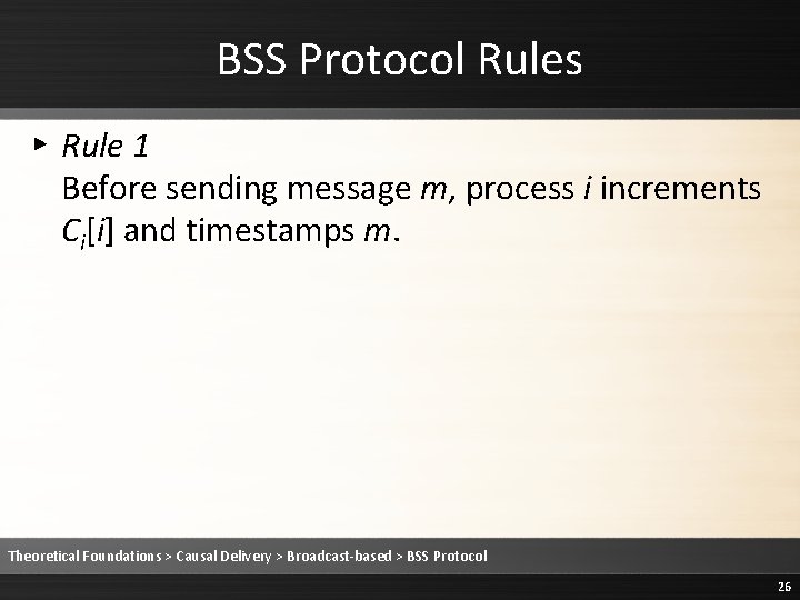 BSS Protocol Rules ▸ Rule 1 Before sending message m, process i increments Ci[i]