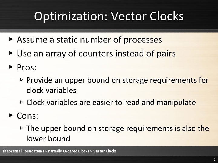 Optimization: Vector Clocks ▸ Assume a static number of processes ▸ Use an array