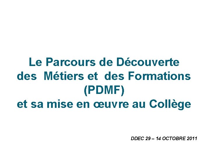 Le Parcours de Découverte des Métiers et des Formations (PDMF) et sa mise en