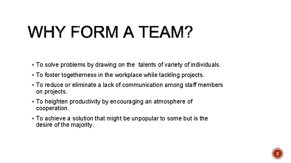 § To solve problems by drawing on the talents of variety of individuals. §