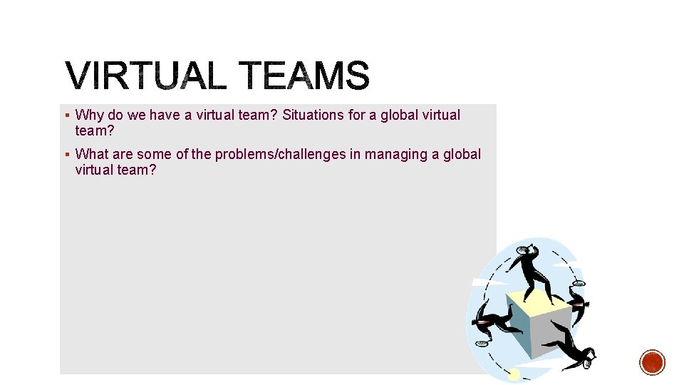 § Why do we have a virtual team? Situations for a global virtual team?