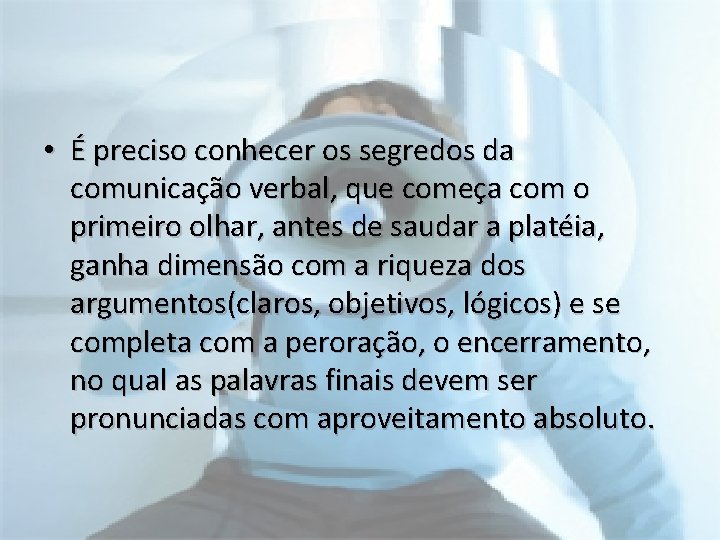  • É preciso conhecer os segredos da comunicação verbal, que começa com o