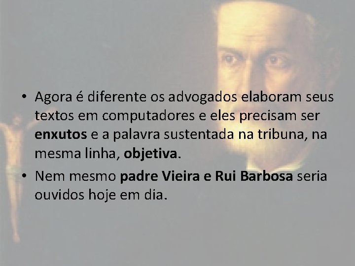  • Agora é diferente os advogados elaboram seus textos em computadores e eles