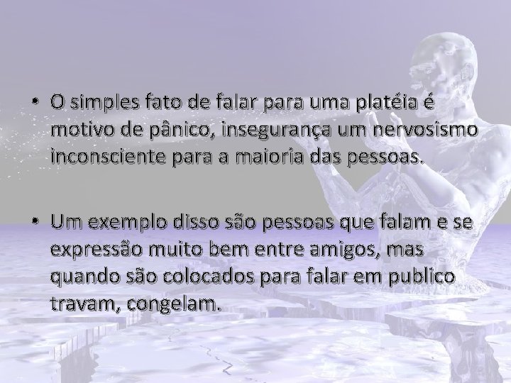  • O simples fato de falar para uma platéia é motivo de pânico,