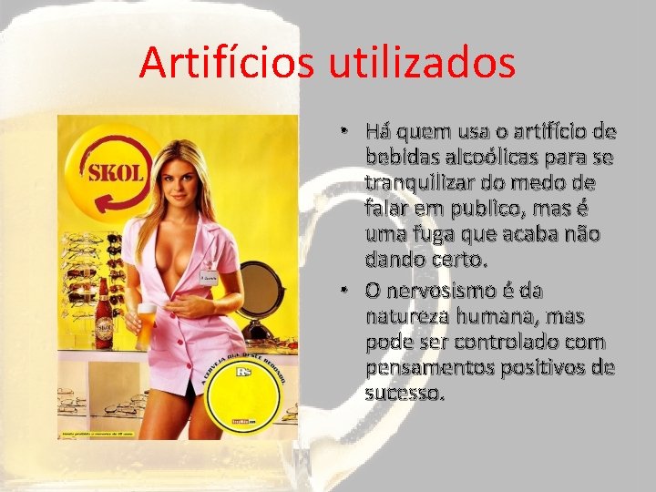 Artifícios utilizados • Há quem usa o artifício de bebidas alcoólicas para se tranquilizar