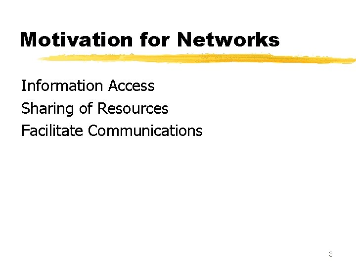 Motivation for Networks Information Access Sharing of Resources Facilitate Communications 3 Motivation for Networks Information Access Sharing of Resources Facilitate Communications 3