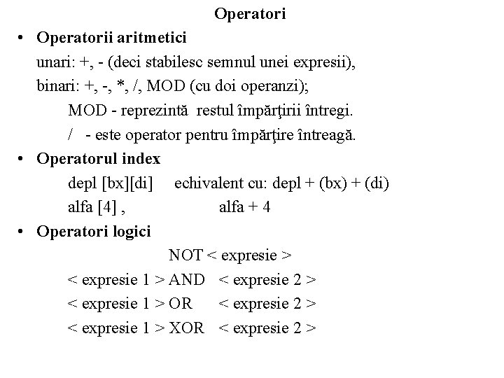 Operatori • Operatorii aritmetici unari: +, - (deci stabilesc semnul unei expresii), binari: +,