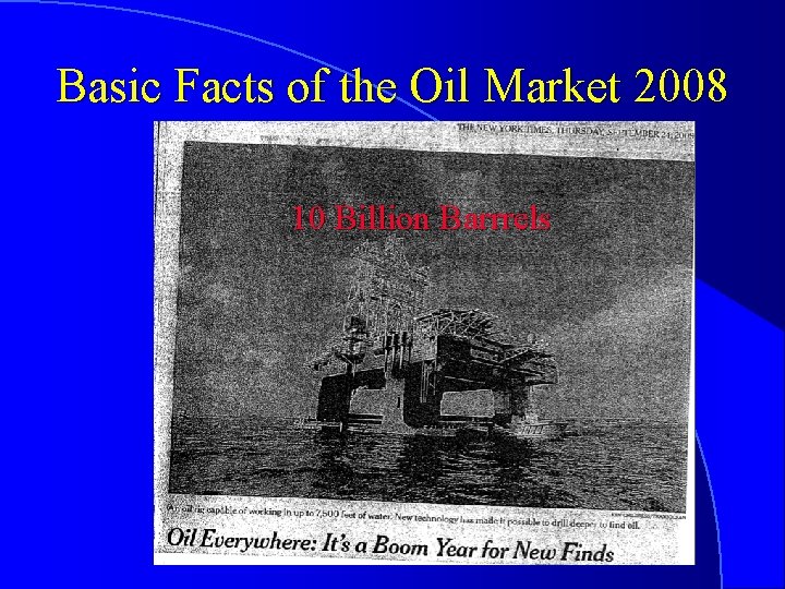 Basic Facts of the Oil Market 2008 10 Billion Barrrels World oil demand 85.