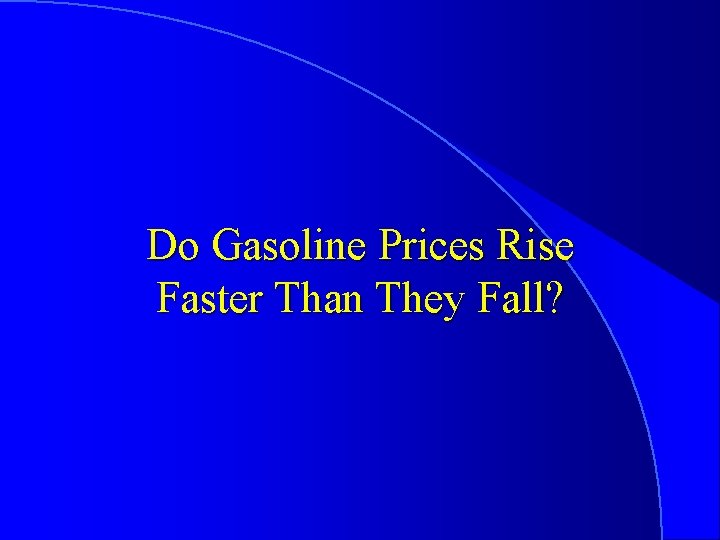Do Gasoline Prices Rise Faster Than They Fall? 