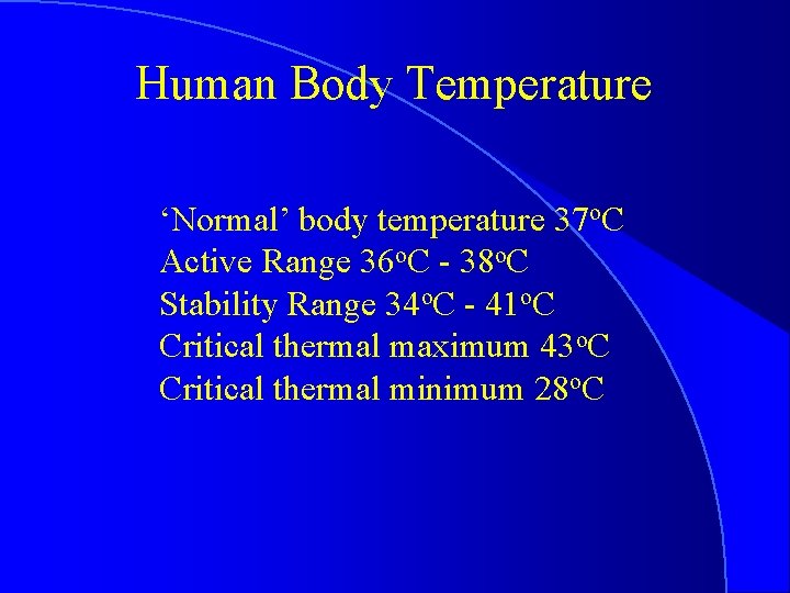 Human Body Temperature ‘Normal’ body temperature 37 o. C Active Range 36 o. C