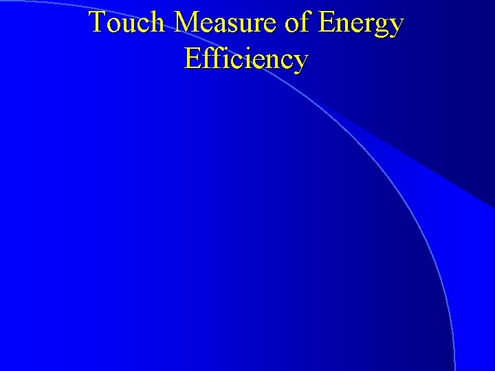 Touch Measure of Energy Efficiency 