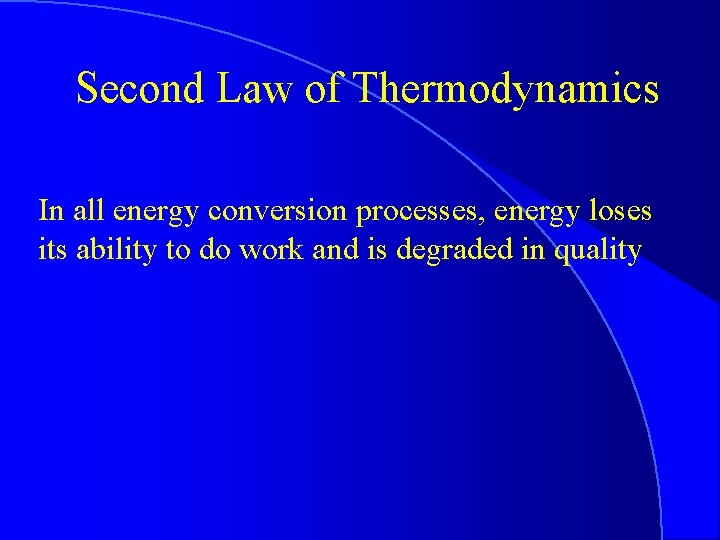 Second Law of Thermodynamics In all energy conversion processes, energy loses its ability to