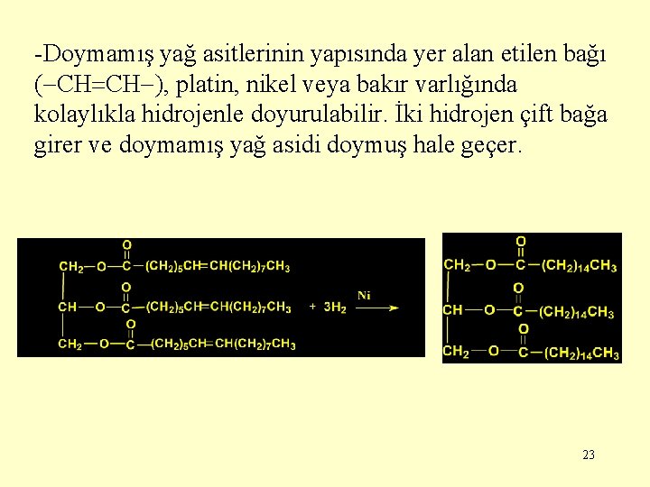 -Doymamış yağ asitlerinin yapısında yer alan etilen bağı ( CH CH ), platin, nikel
